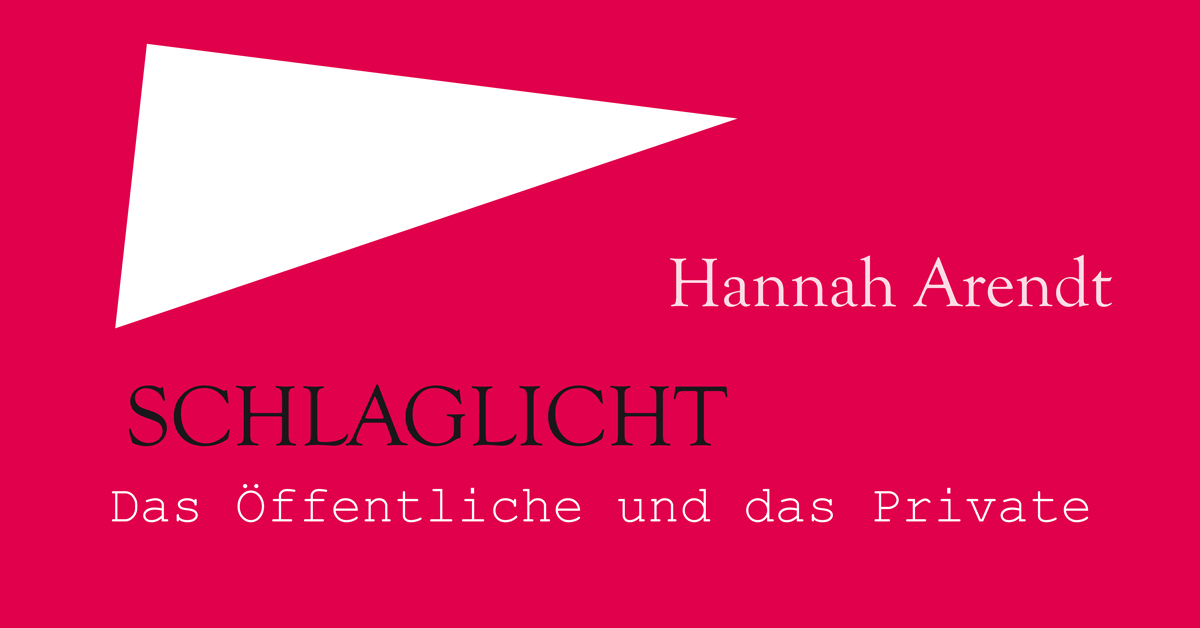 Hannah Arendt. Das Öffentliche und das Private